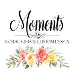 MOMENTS Floral, Gifts& Custom Design